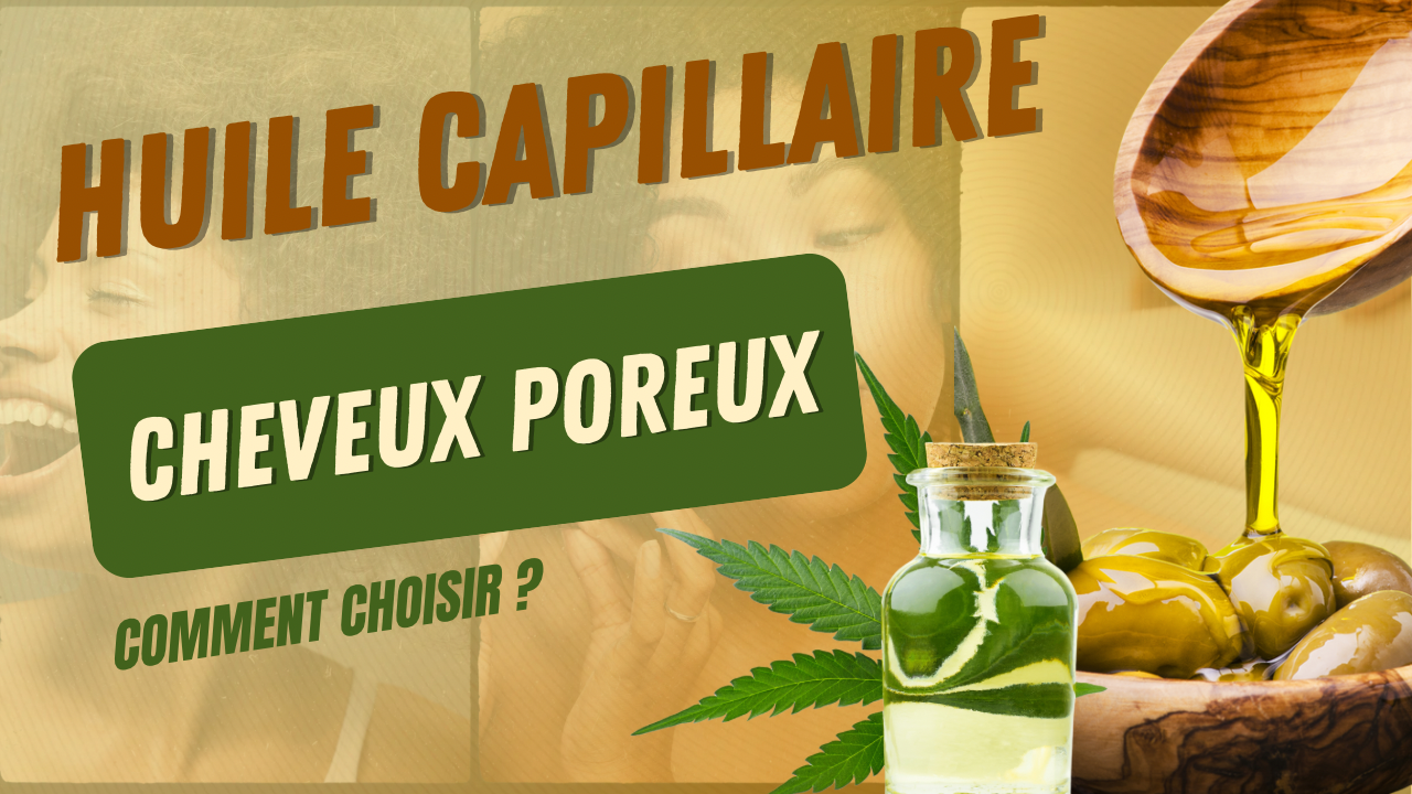Quel Huile pour mes cheveux poreux